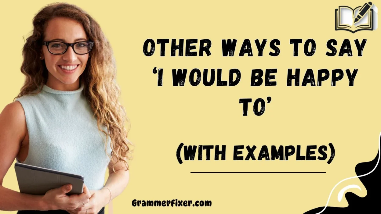 Other Ways to Say ‘I Would Be Happy To’
