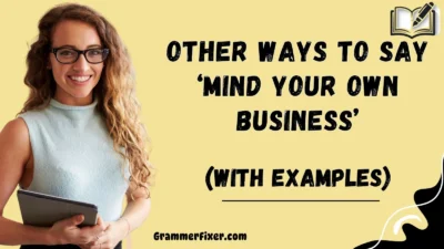 Other Ways to Say ‘Mind Your Own Business’