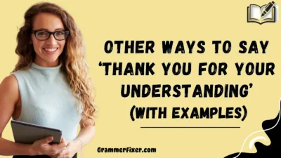 Other Ways to Say ‘Thank You for Your Understanding’