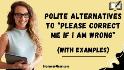 Polite Alternatives to “Please Correct Me if I Am Wrong”