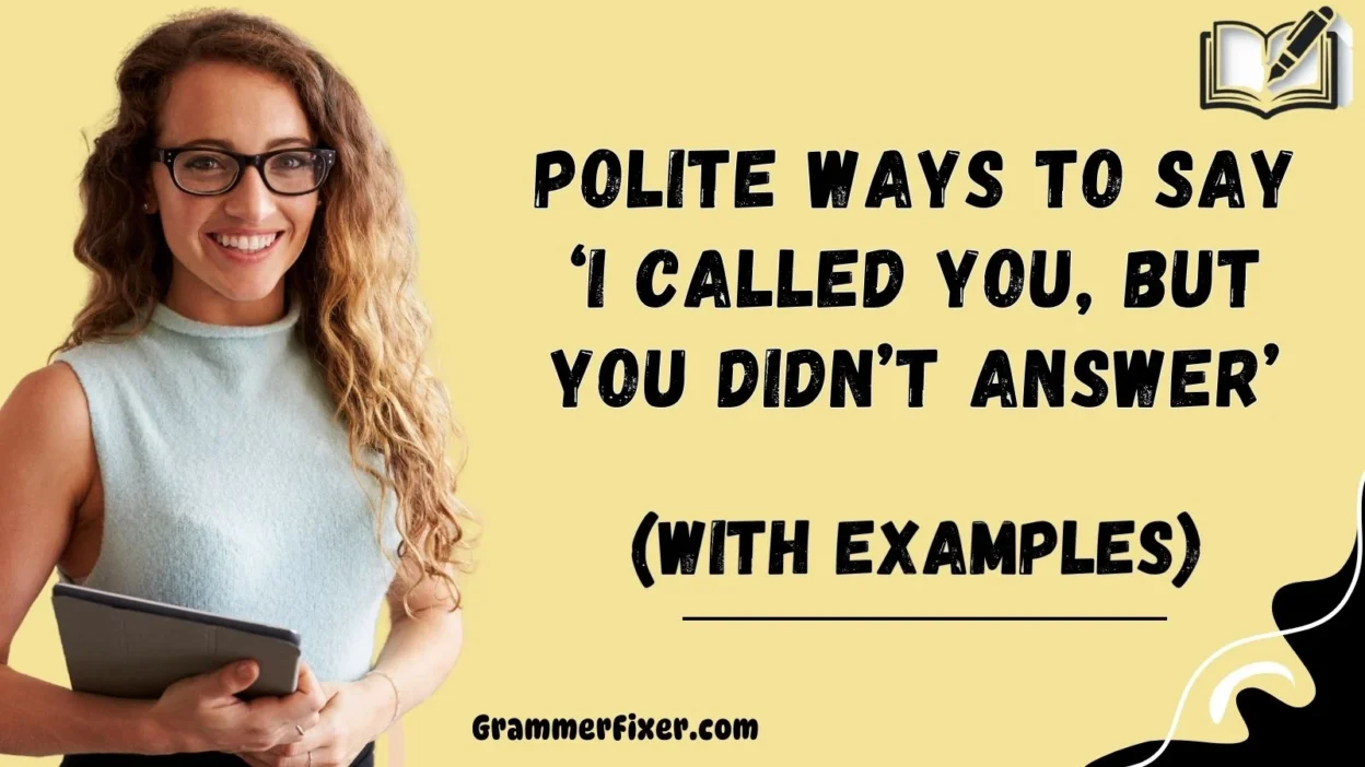 Polite Ways to Say ‘I Called You, But You Didn’t Answer’