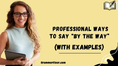 Professional Ways to Say “By the Way”