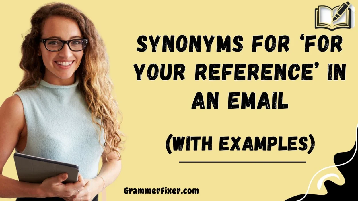 Synonyms for ‘For Your Reference’ in an Email
