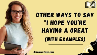 Other Ways to Say “I Hope You’re Having a Great