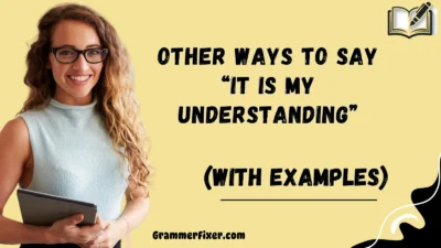 Other Ways to Say “It Is My Understanding”