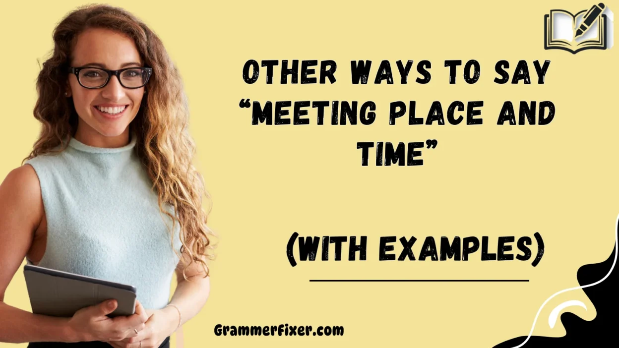Other Ways to Say “Meeting Place and Time”