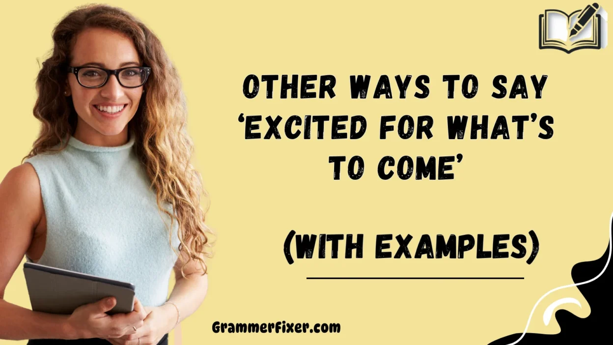Other Ways to Say ‘Excited for What’s to Come’